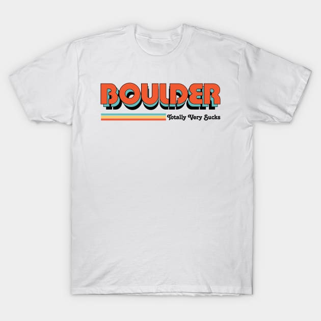 Boulder - Totally Very Sucks T-Shirt by Vansa Design